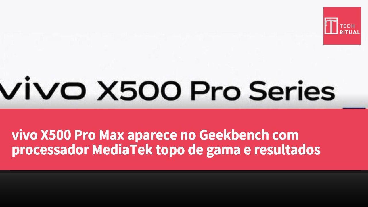vivo X500 Pro Max aparece no Geekbench com processador MediaTek topo de gama e resultados revelados