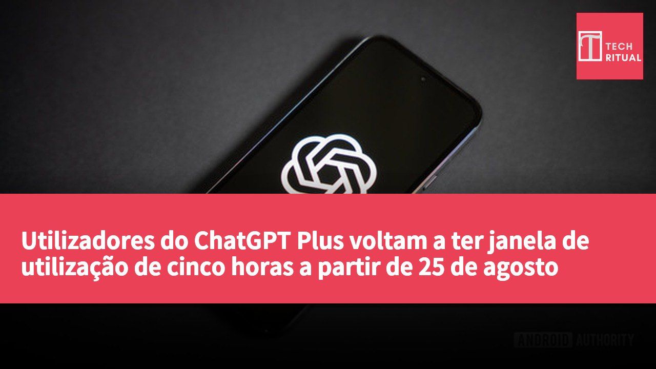 Utilizadores do ChatGPT Plus voltam a ter janela de utilização de cinco horas a partir de 25 de agosto