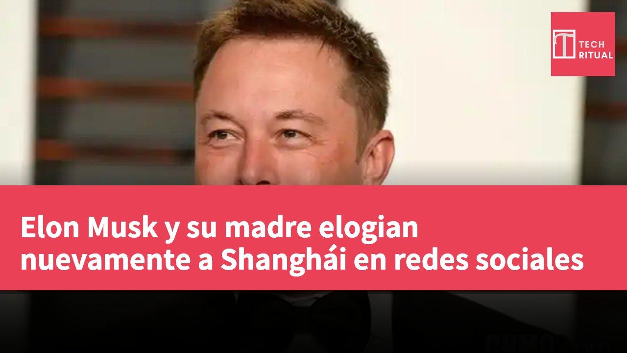 Elon Musk y su madre elogian nuevamente a Shanghái en redes sociales