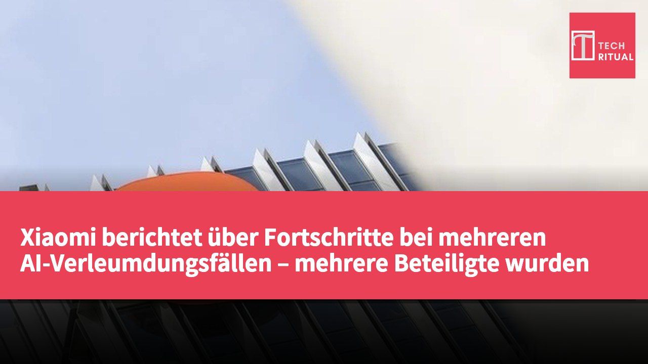 Xiaomi berichtet über Fortschritte bei mehreren AI-Verleumdungsfällen – mehrere Beteiligte wurden bestraft