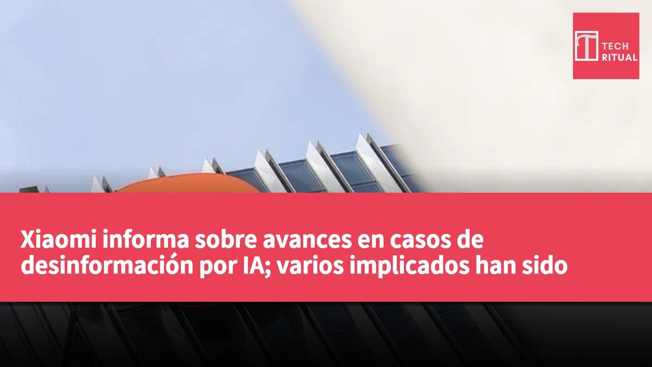 Xiaomi informa sobre avances en casos de desinformación por IA; varios implicados han sido sancionados