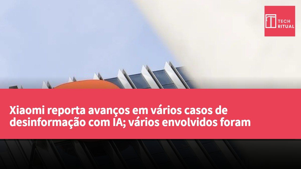 Xiaomi reporta avanços em vários casos de desinformação com IA; vários envolvidos foram sancionados.