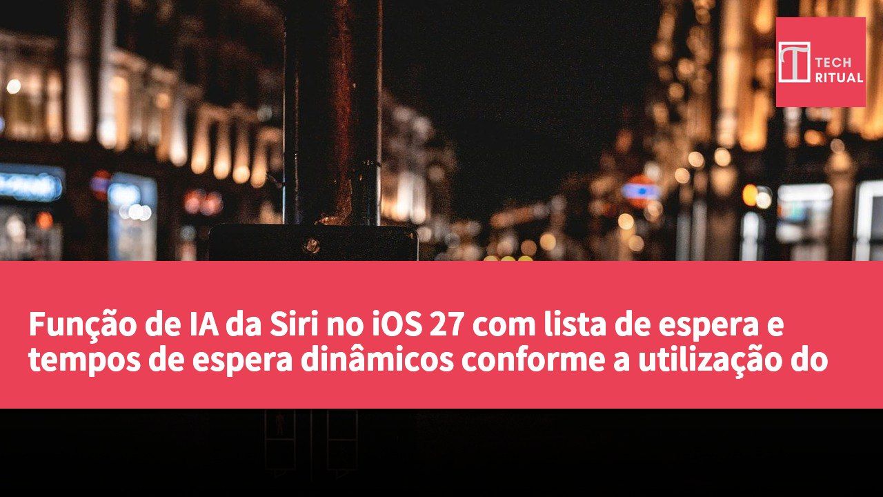 Função de IA da Siri no iOS 27 com lista de espera e tempos de espera dinâmicos conforme a utilização do servidor