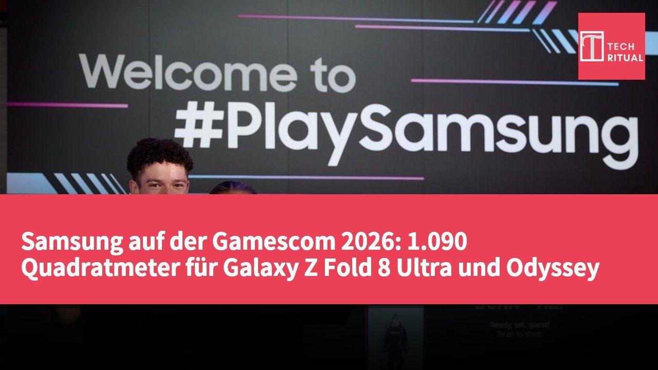 Samsung auf der Gamescom 2026: 1.090 Quadratmeter für Galaxy Z Fold 8 Ultra und Odyssey Displays
