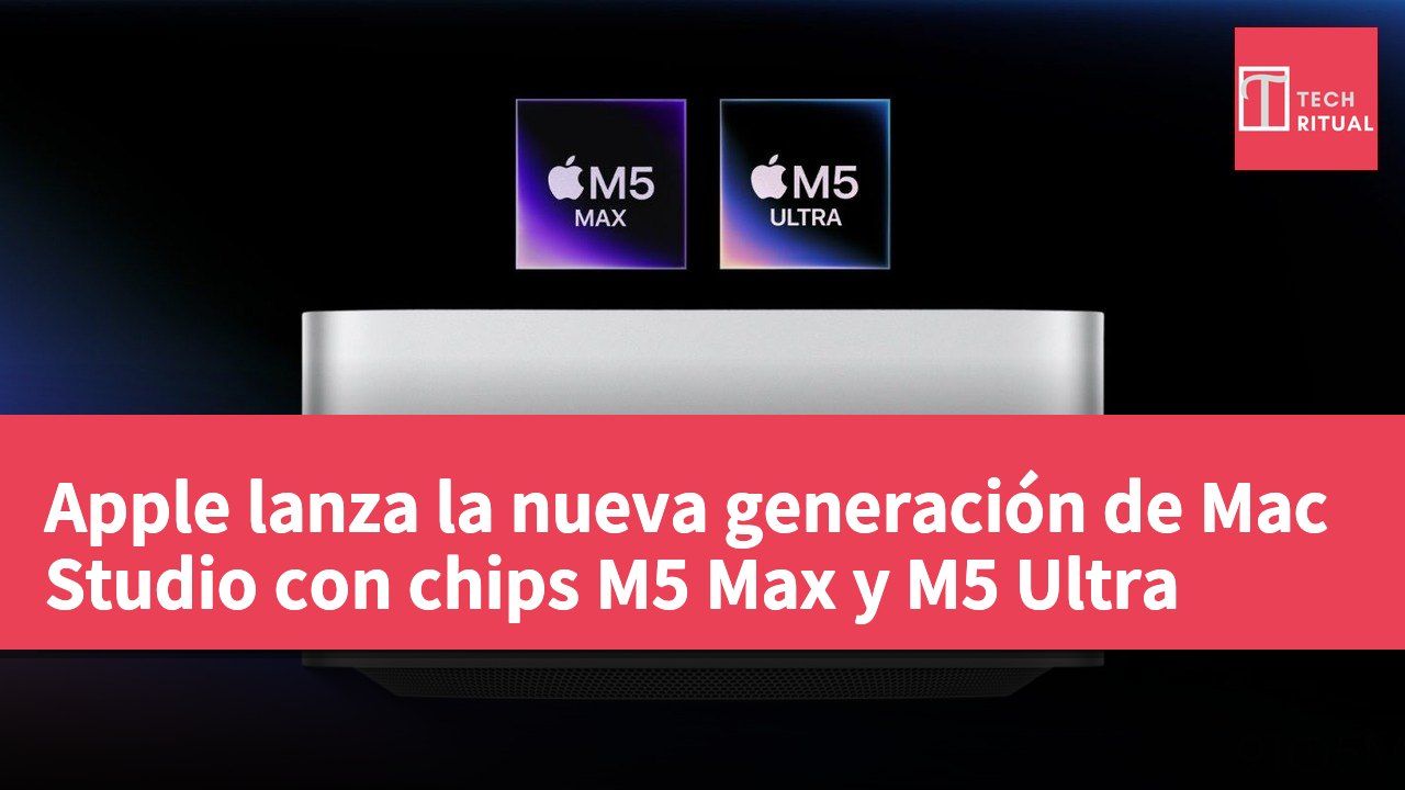 Apple lanza la nueva generación de Mac Studio con chips M5 Max y M5 Ultra