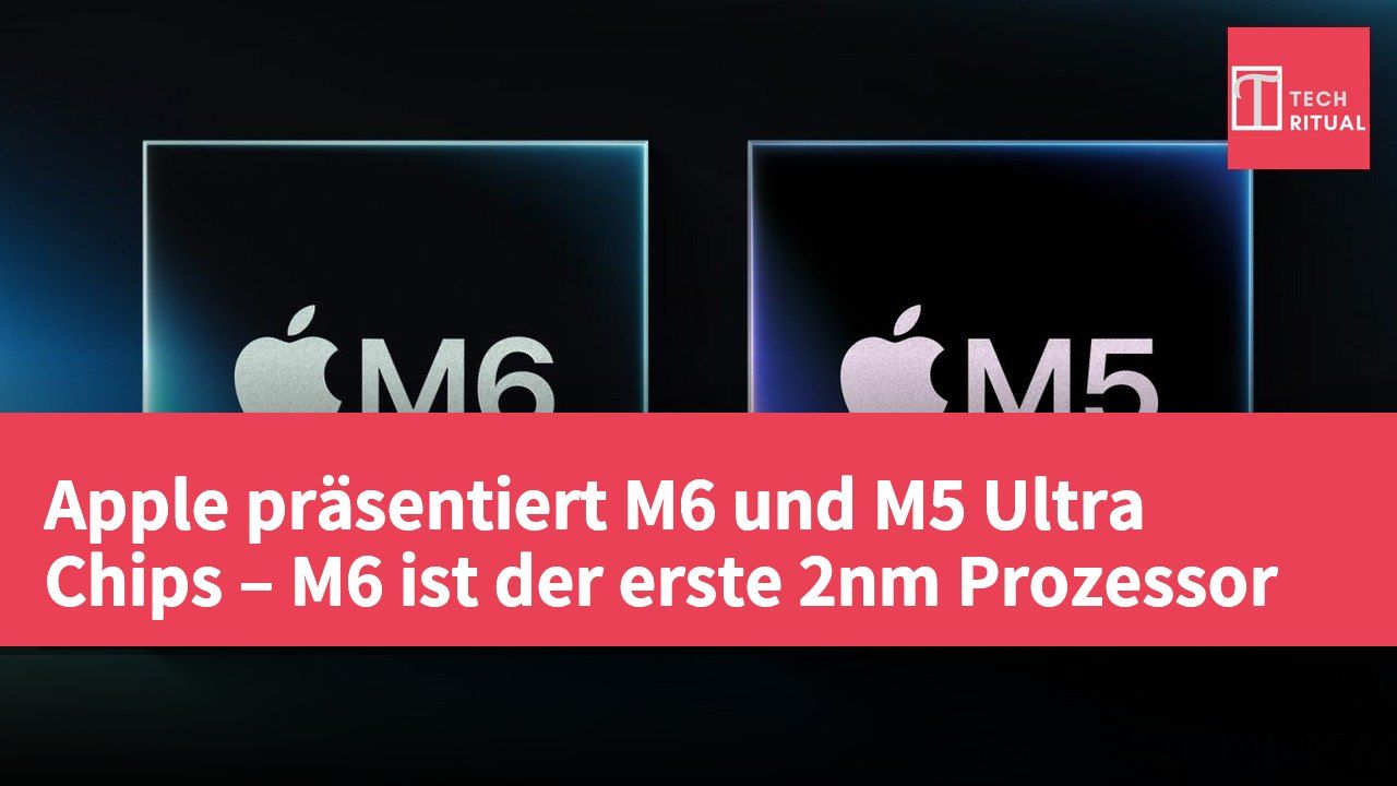 Apple präsentiert M6 und M5 Ultra Chips – M6 ist der erste 2nm Prozessor