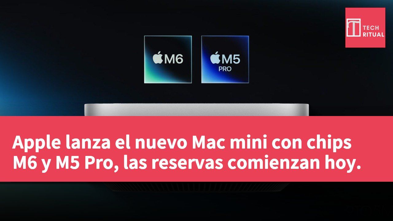 Apple lanza el nuevo Mac mini con chips M6 y M5 Pro, las reservas comienzan hoy.