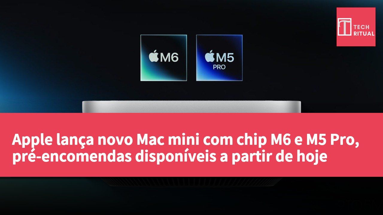 Apple lança novo Mac mini com chip M6 e M5 Pro, pré-encomendas disponíveis a partir de hoje