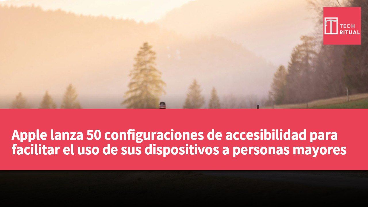 Apple lanza 50 configuraciones de accesibilidad para facilitar el uso de sus dispositivos a personas mayores