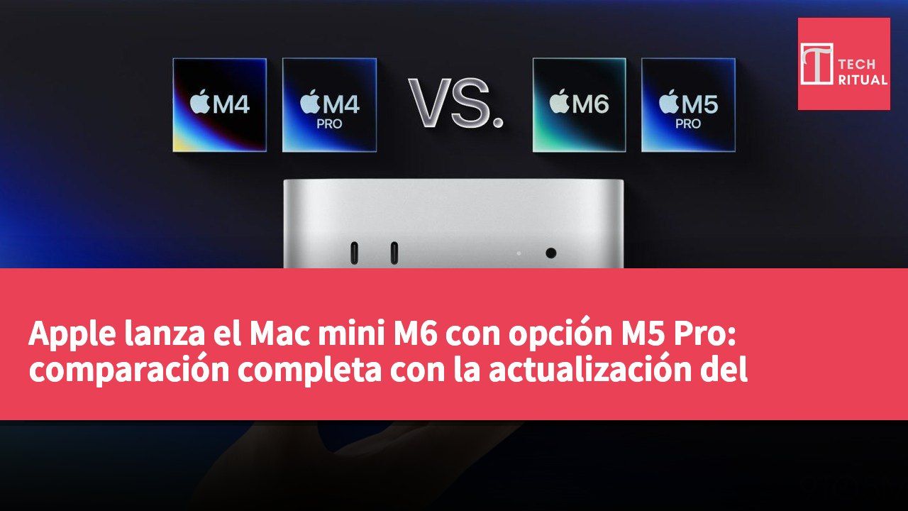 Apple lanza el Mac mini M6 con opción M5 Pro: comparación completa con la actualización del modelo M4