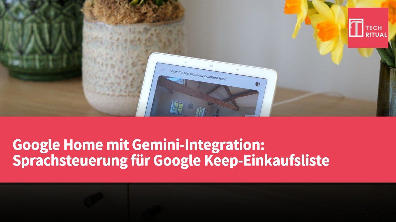 Google Home mit Gemini-Integration: Sprachsteuerung für Google Keep-Einkaufsliste funktioniert nicht mehr