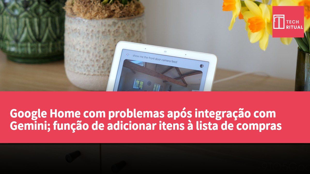 Google Home com problemas após integração com Gemini; função de adicionar itens à lista de compras no Google Keep falha.