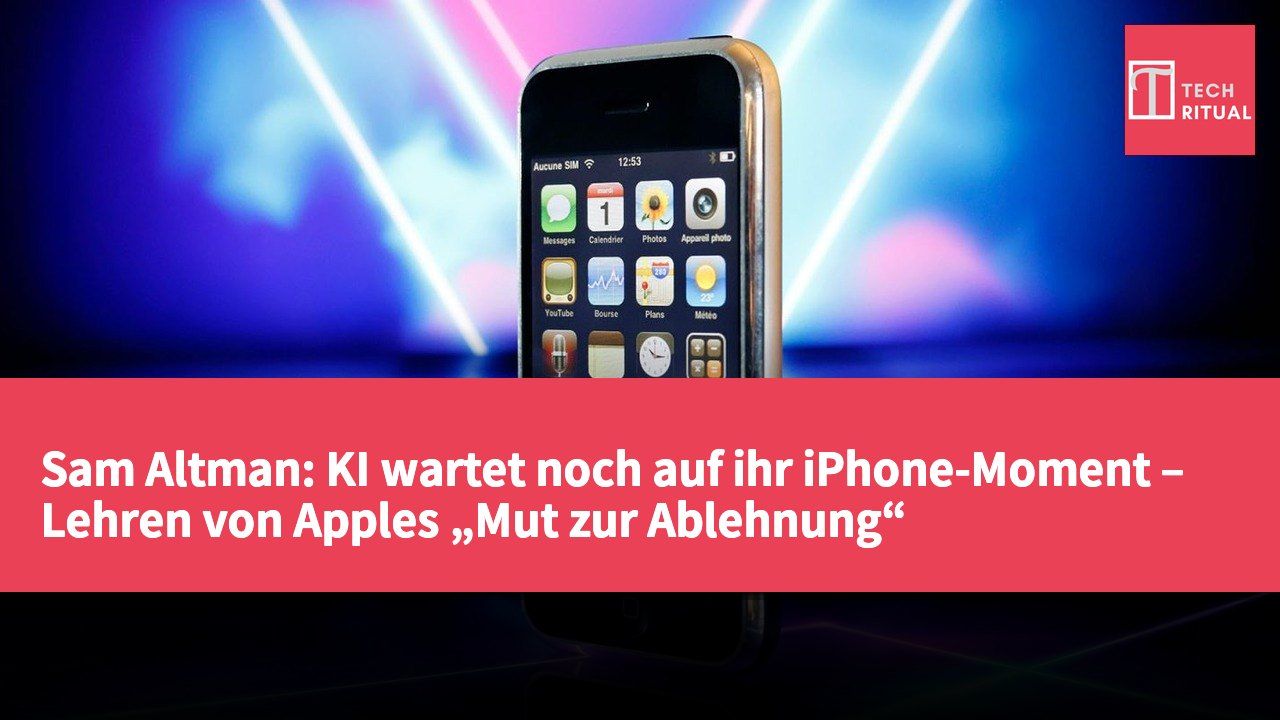 Sam Altman: KI wartet noch auf ihr iPhone-Moment – Lehren von Apples „Mut zur Ablehnung“