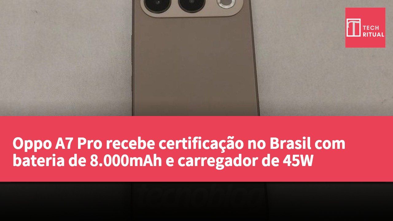Oppo A7 Pro recebe certificação no Brasil com bateria de 8.000mAh e carregador de 45W