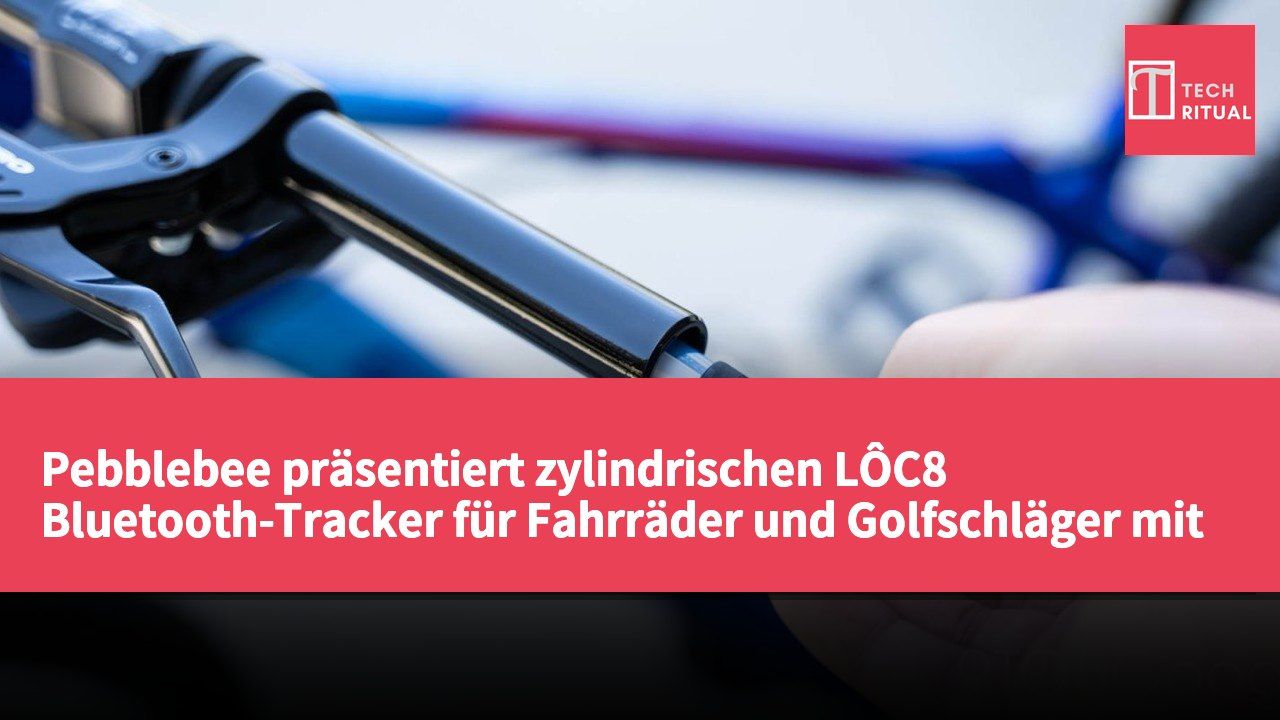 Pebblebee präsentiert zylindrischen LÔC8 Bluetooth-Tracker für Fahrräder und Golfschläger mit bis zu drei Jahren Batterielaufzeit