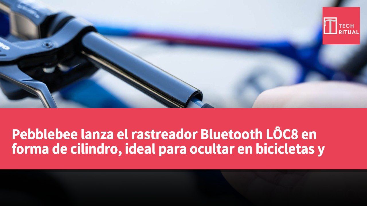 Pebblebee lanza el rastreador Bluetooth LÔC8 en forma de cilindro, ideal para ocultar en bicicletas y palos de golf, con una duración de batería de hasta tres años.