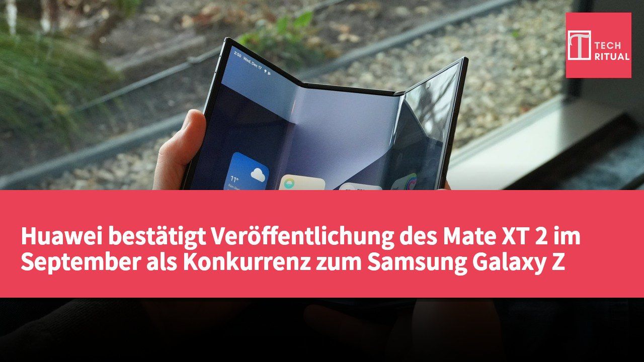 Huawei bestätigt Veröffentlichung des Mate XT 2 im September als Konkurrenz zum Samsung Galaxy Z TriFold