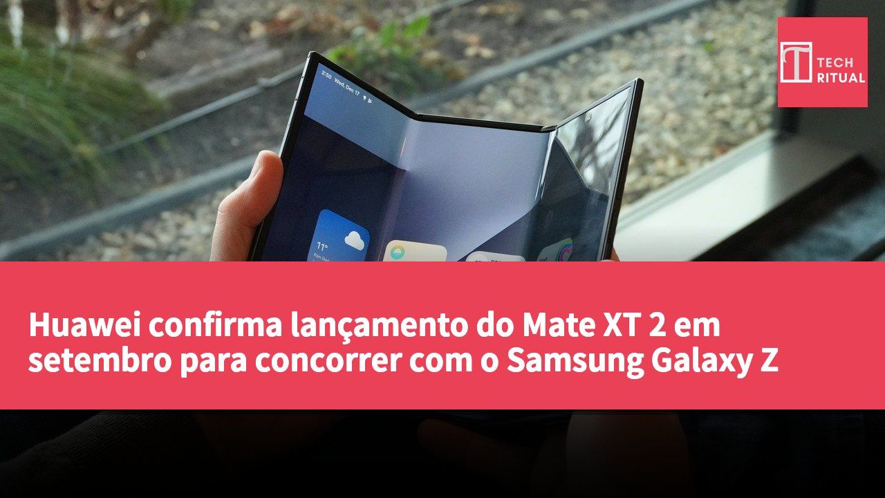 Huawei confirma lançamento do Mate XT 2 em setembro para concorrer com o Samsung Galaxy Z TriFold
