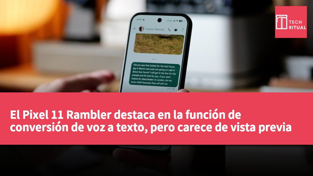 El Pixel 11 Rambler destaca en la función de conversión de voz a texto, pero carece de vista previa en tiempo real.