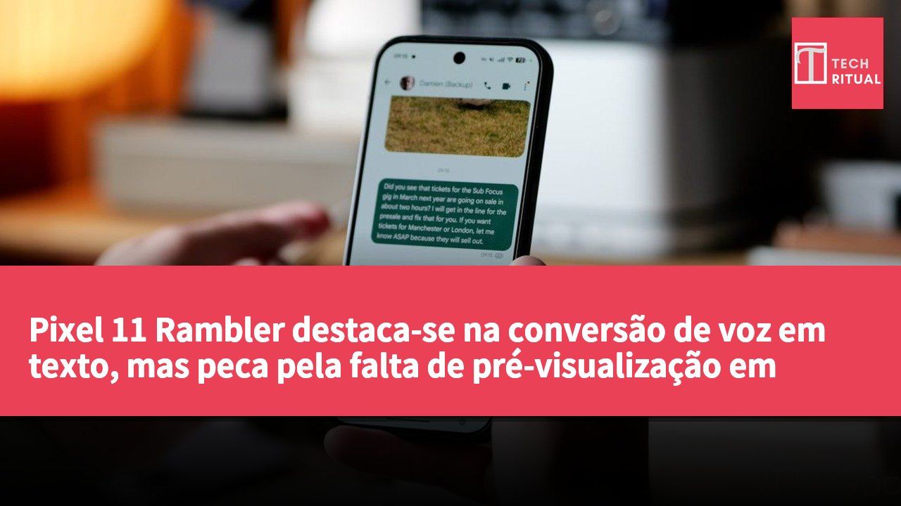Pixel 11 Rambler destaca-se na conversão de voz em texto, mas peca pela falta de pré-visualização em tempo real