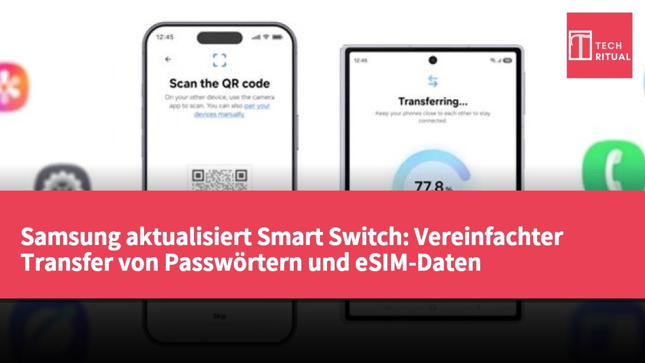 Samsung aktualisiert Smart Switch: Vereinfachter Transfer von Passwörtern und eSIM-Daten