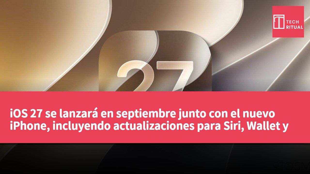 iOS 27 se lanzará en septiembre junto con el nuevo iPhone, incluyendo actualizaciones para Siri, Wallet y otras aplicaciones clave.