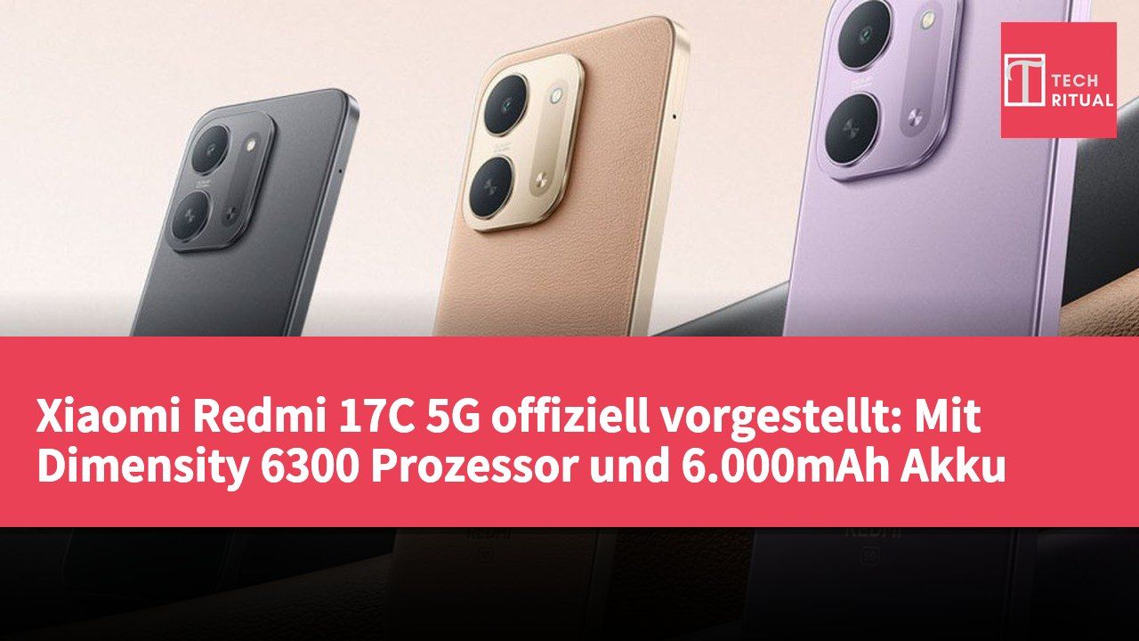 Xiaomi Redmi 17C 5G offiziell vorgestellt: Mit Dimensity 6300 Prozessor und 6.000mAh Akku