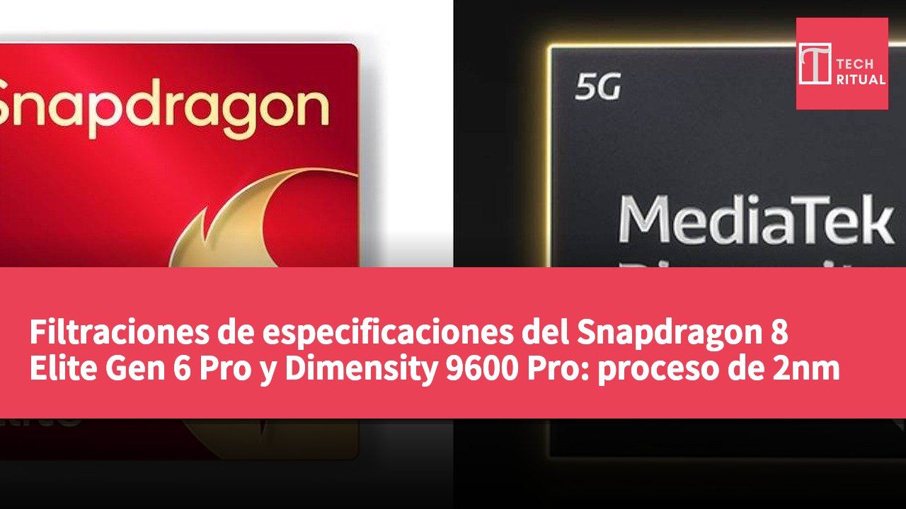 Filtraciones de especificaciones del Snapdragon 8 Elite Gen 6 Pro y Dimensity 9600 Pro: proceso de 2nm y frecuencia de núcleo de 5GHz