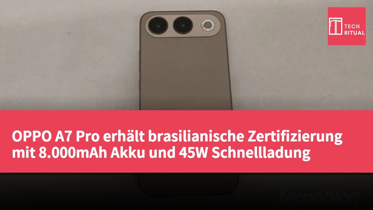 OPPO A7 Pro erhält brasilianische Zertifizierung mit 8.000mAh Akku und 45W Schnellladung