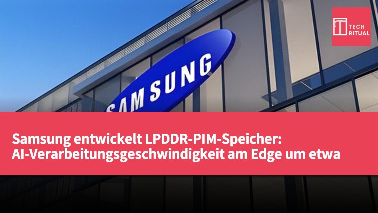 Samsung entwickelt LPDDR-PIM-Speicher: AI-Verarbeitungsgeschwindigkeit am Edge um etwa 2,3-fach erhöht