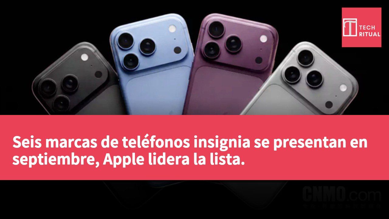 Seis marcas de teléfonos insignia se presentan en septiembre, Apple lidera la lista.