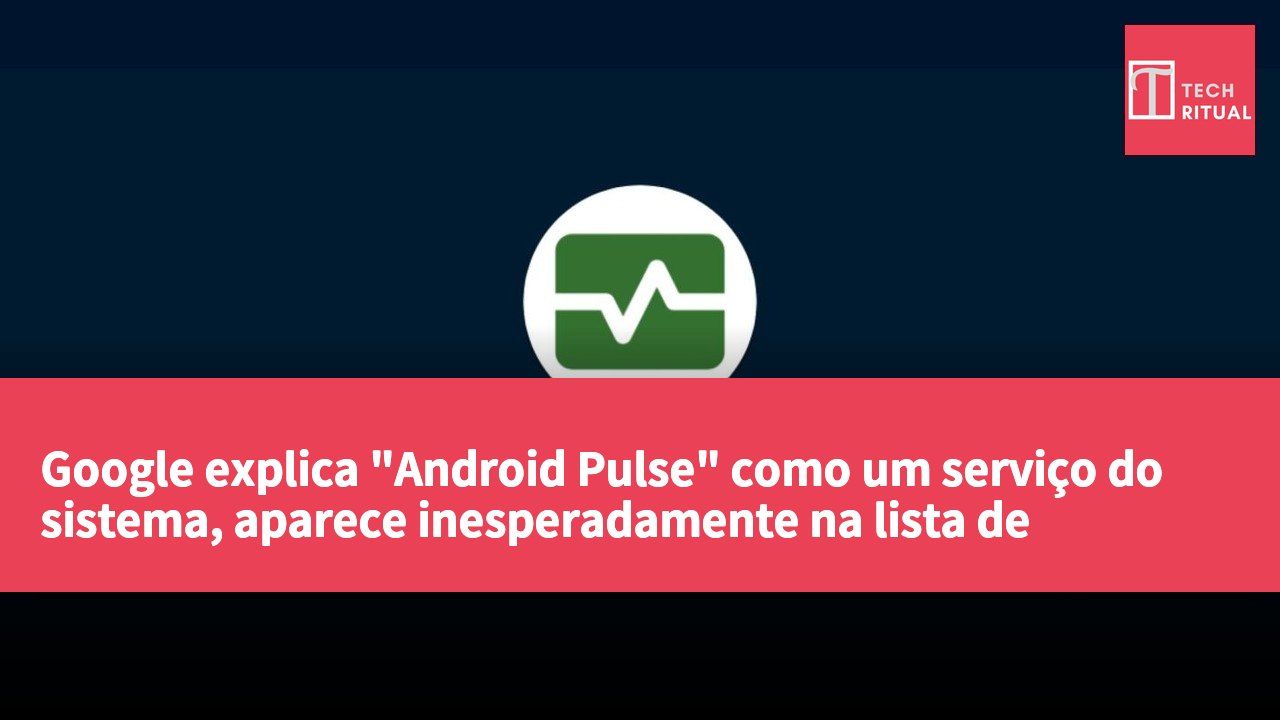 Google explica "Android Pulse" como um serviço do sistema, aparece inesperadamente na lista de atualizações da Play Store