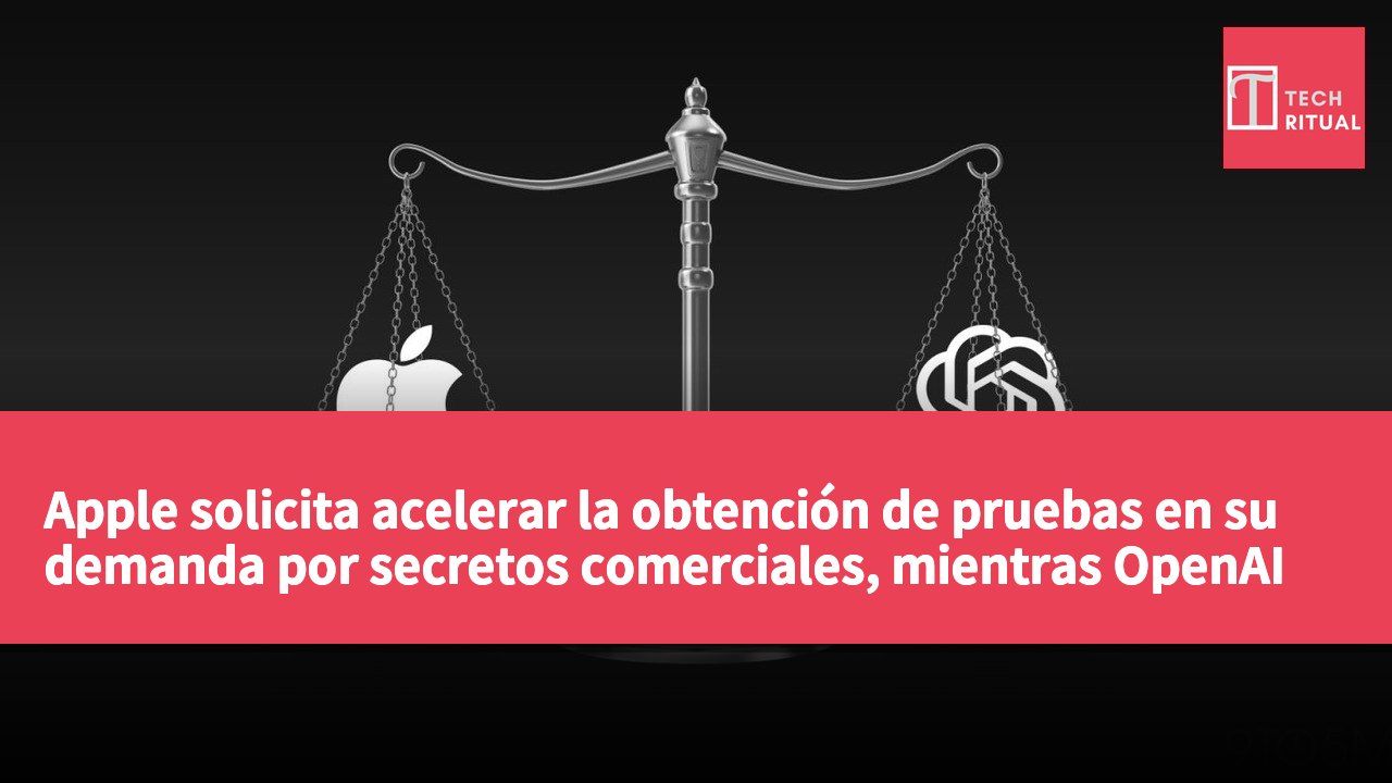 Apple solicita acelerar la obtención de pruebas en su demanda por secretos comerciales, mientras OpenAI busca frenar el proceso.