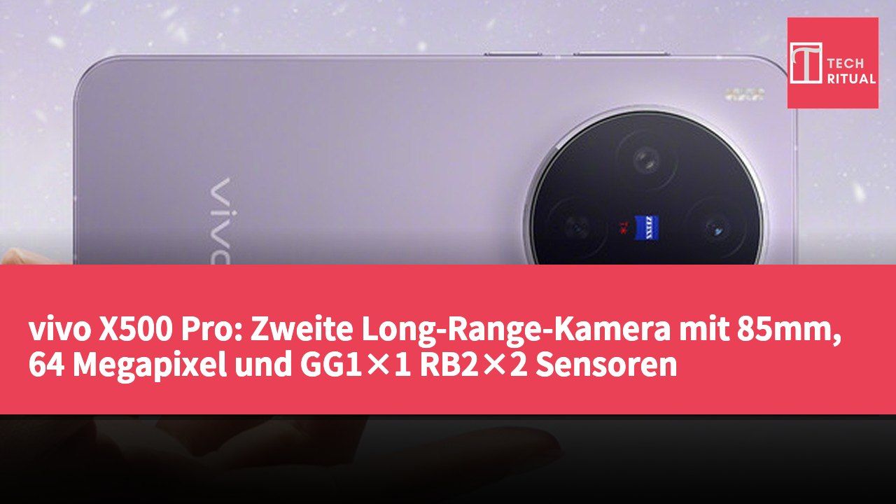 vivo X500 Pro: Zweite Long-Range-Kamera mit 85mm, 64 Megapixel und GG1×1 RB2×2 Sensoren vorgestellt