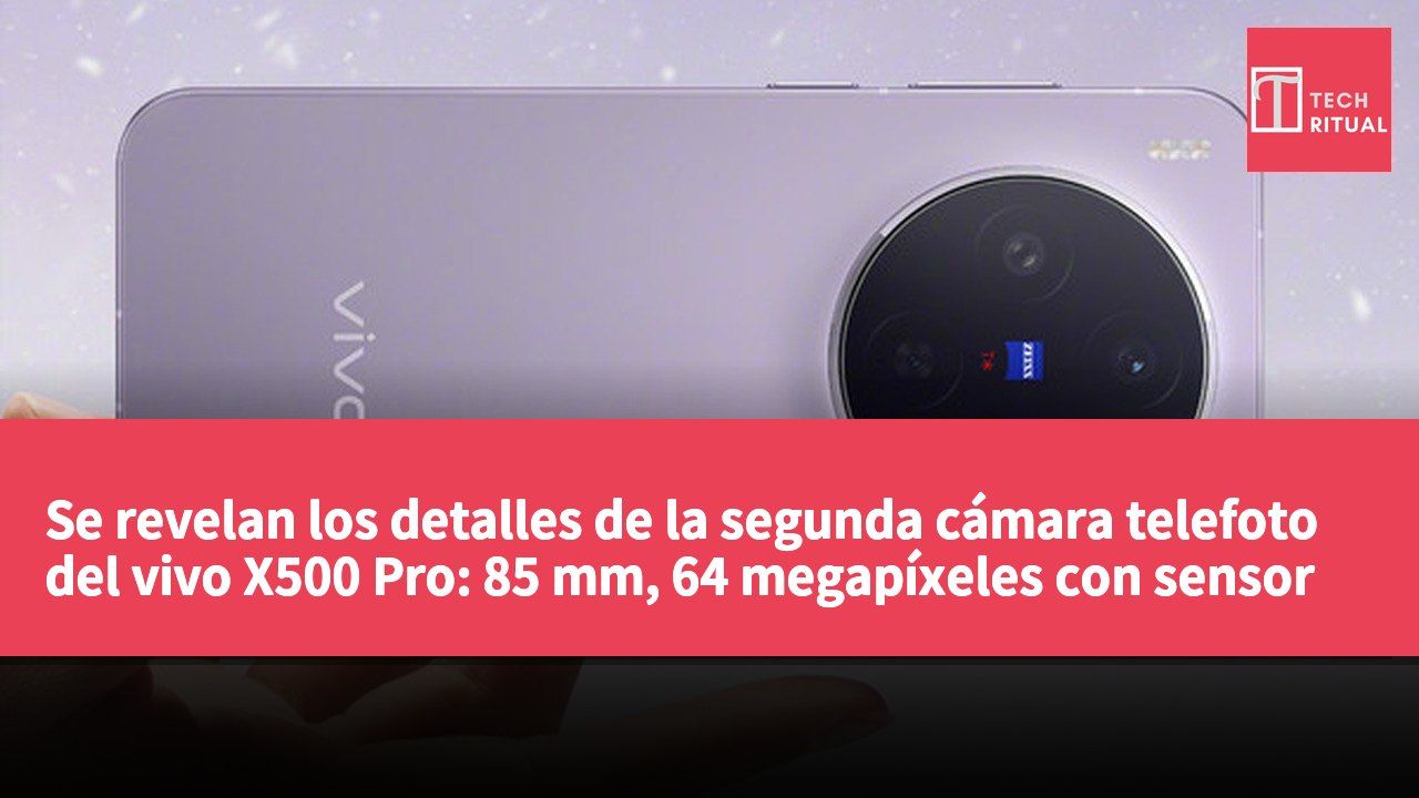 Se revelan los detalles de la segunda cámara telefoto del vivo X500 Pro: 85 mm, 64 megapíxeles con sensor GG1×1 y RB2×2.