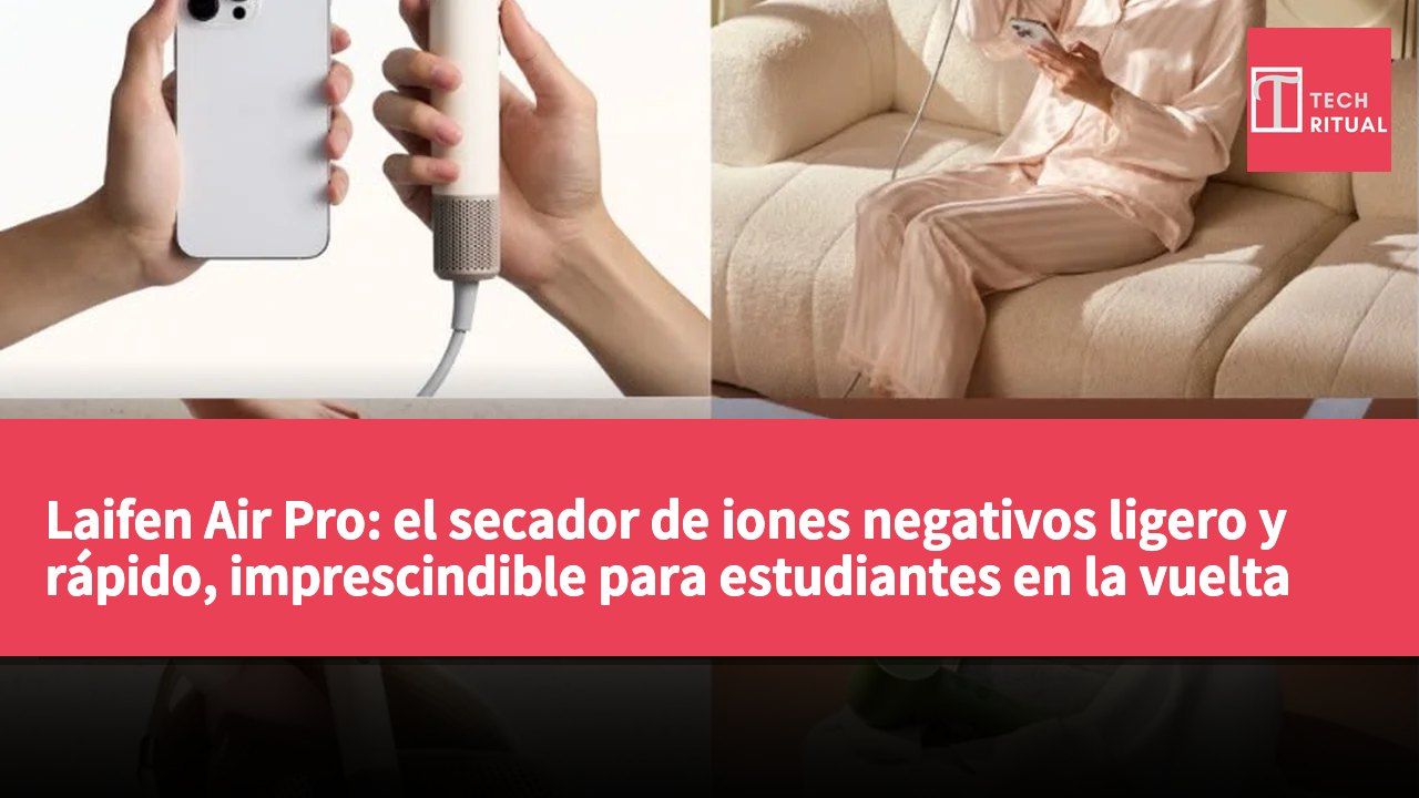 Laifen Air Pro: el secador de iones negativos ligero y rápido, imprescindible para estudiantes en la vuelta al cole