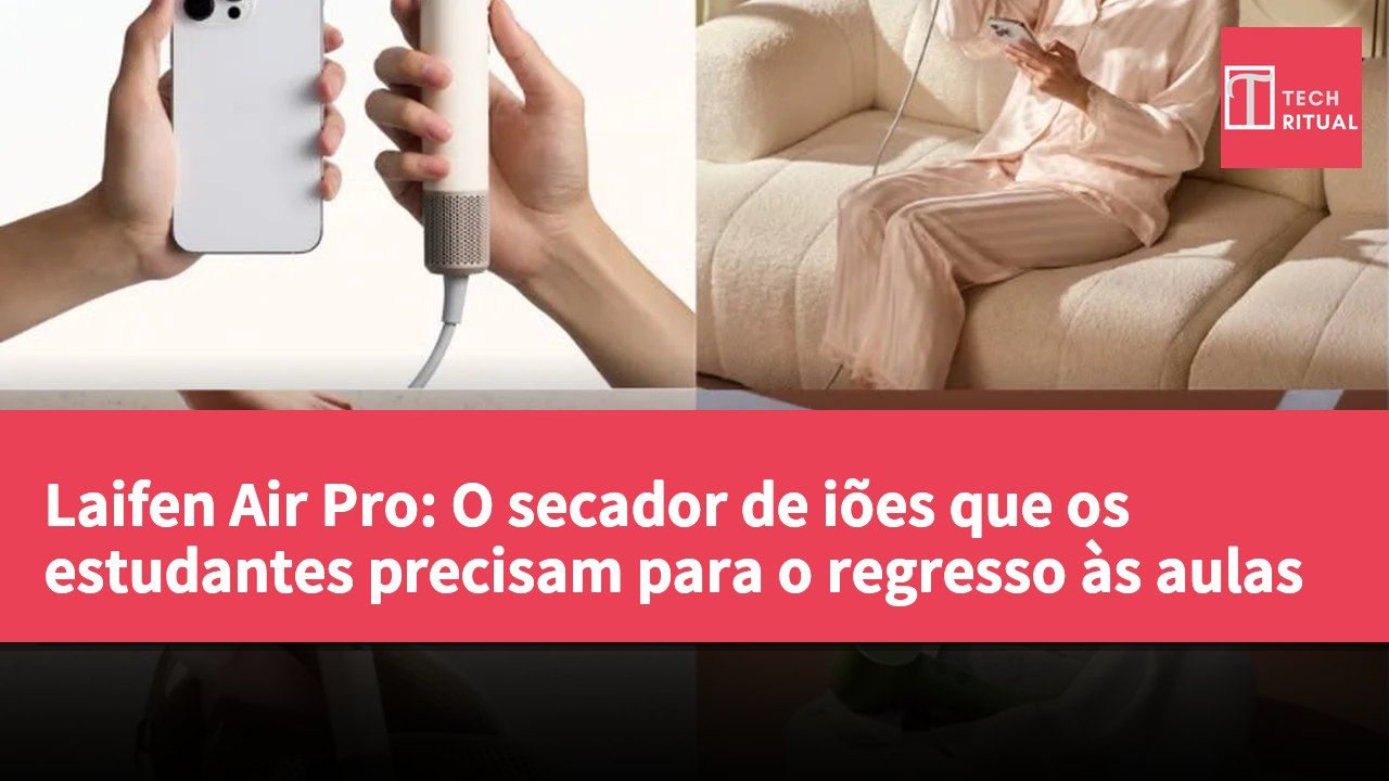 Laifen Air Pro: O secador de iões que os estudantes precisam para o regresso às aulas