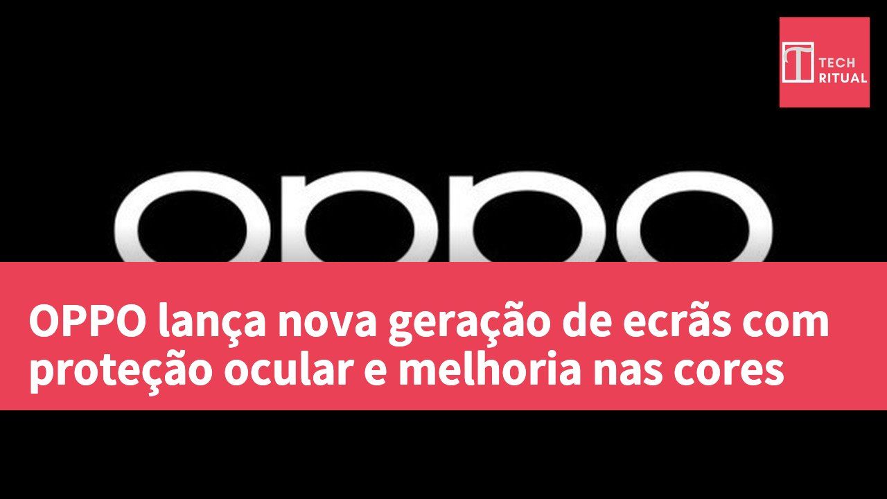 OPPO lança nova geração de ecrãs com proteção ocular e melhoria nas cores