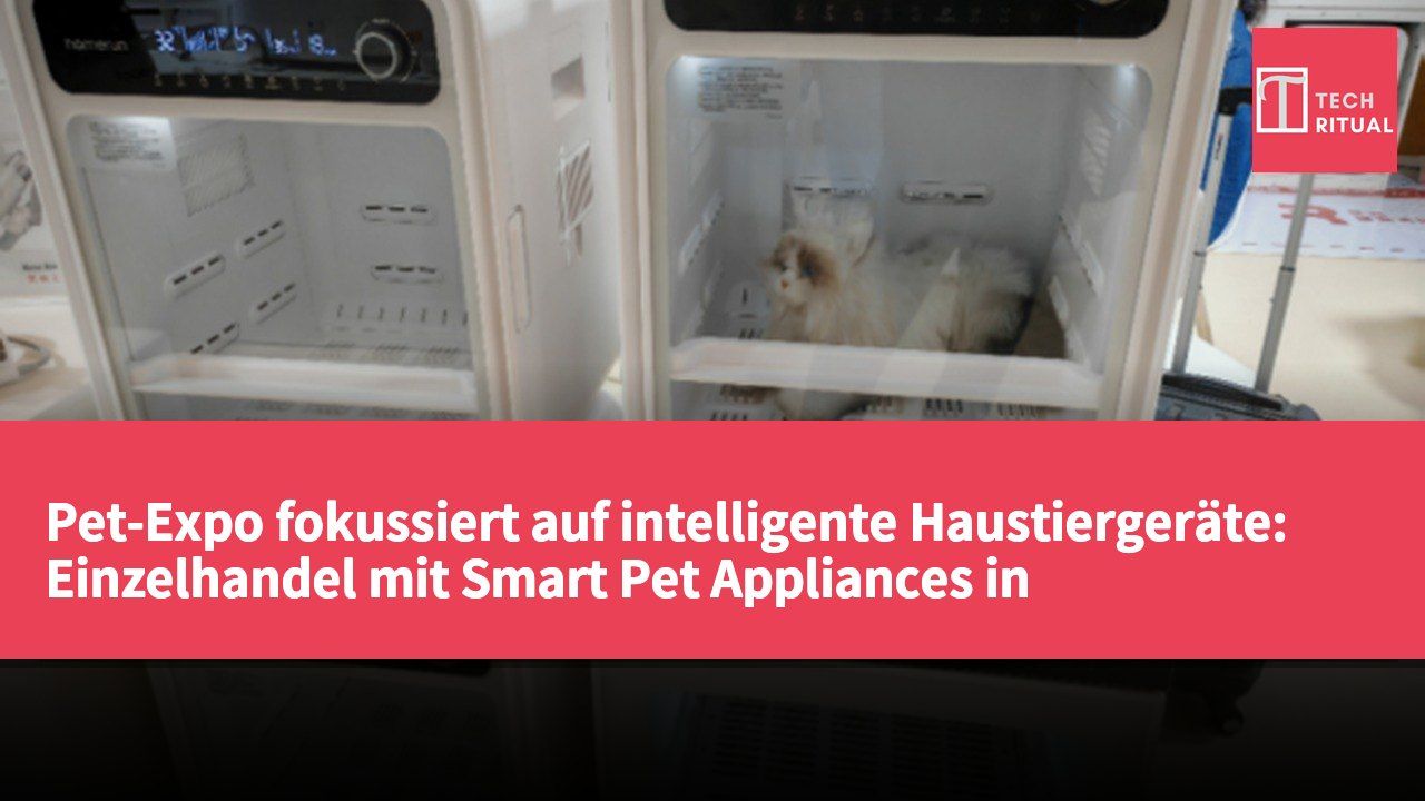 Pet-Expo fokussiert auf intelligente Haustiergeräte: Einzelhandel mit Smart Pet Appliances in Festland-China wächst im ersten Halbjahr um 15,6%