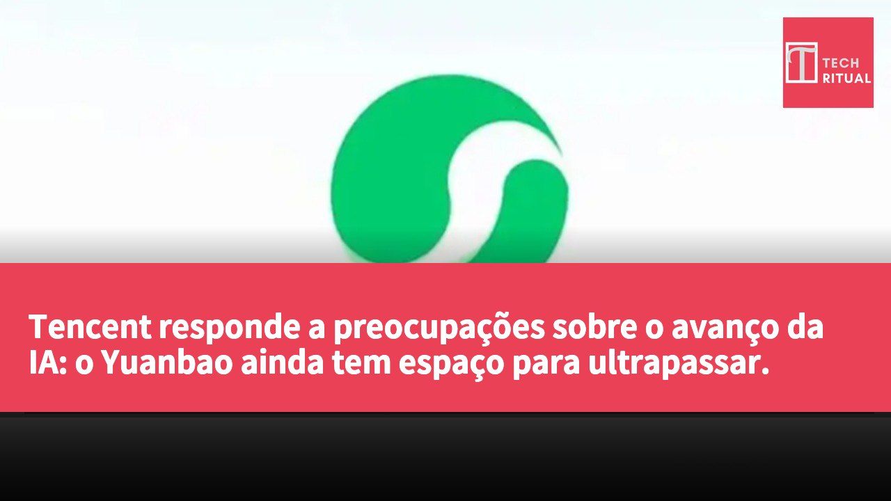 Tencent responde a preocupações sobre o avanço da IA: o Yuanbao ainda tem espaço para ultrapassar.