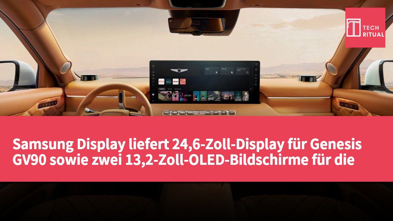 Samsung Display liefert 24,6-Zoll-Display für Genesis GV90 sowie zwei 13,2-Zoll-OLED-Bildschirme für die Rücksitze.