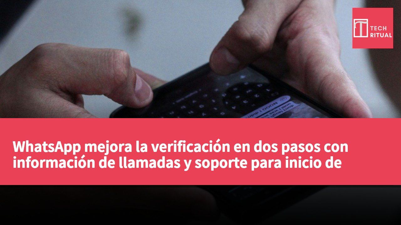 WhatsApp mejora la verificación en dos pasos con información de llamadas y soporte para inicio de sesión con Passkey en múltiples dispositivos