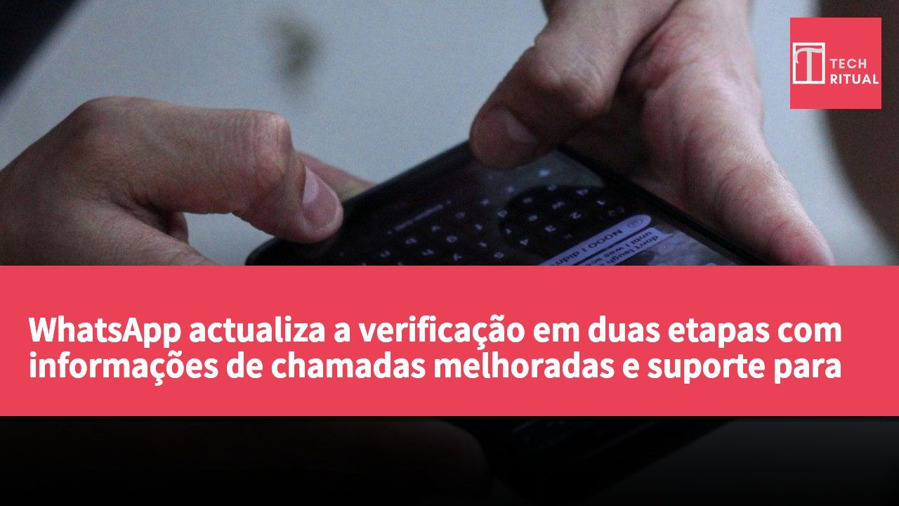 WhatsApp actualiza a verificação em duas etapas com informações de chamadas melhoradas e suporte para login com Passkey em múltiplos dispositivos