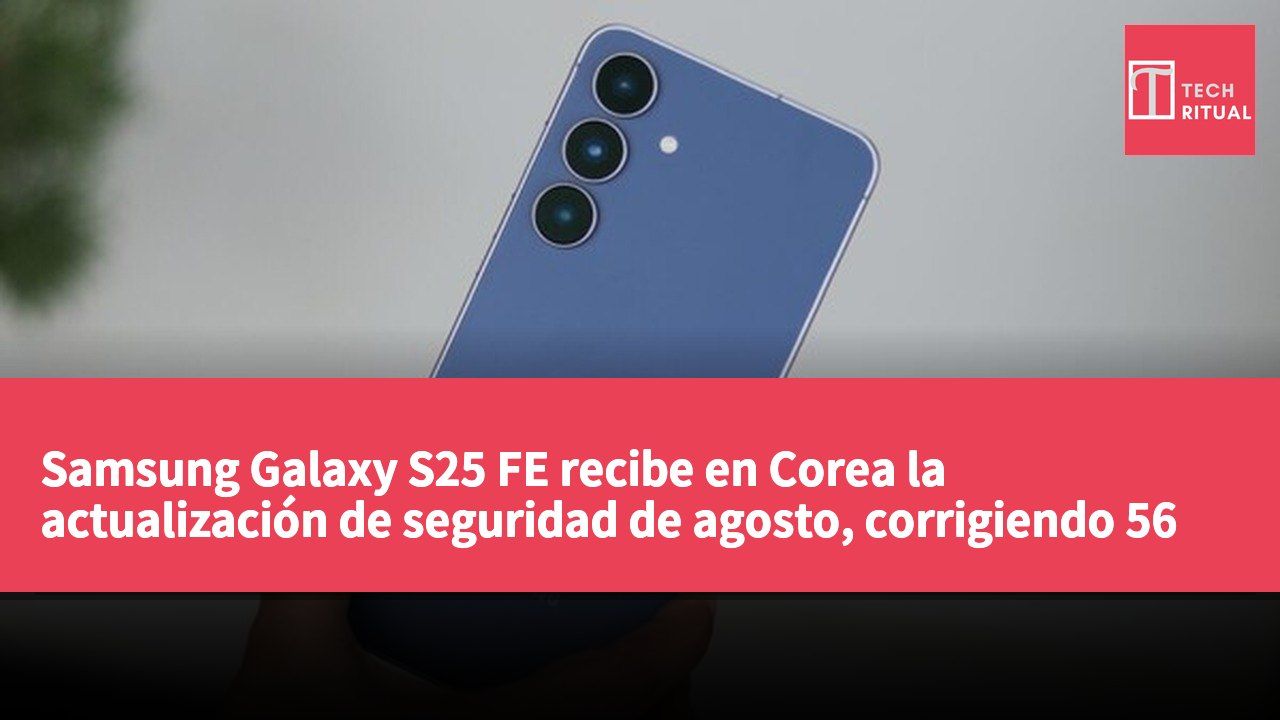 Samsung Galaxy S25 FE recibe en Corea la actualización de seguridad de agosto, corrigiendo 56 vulnerabilidades