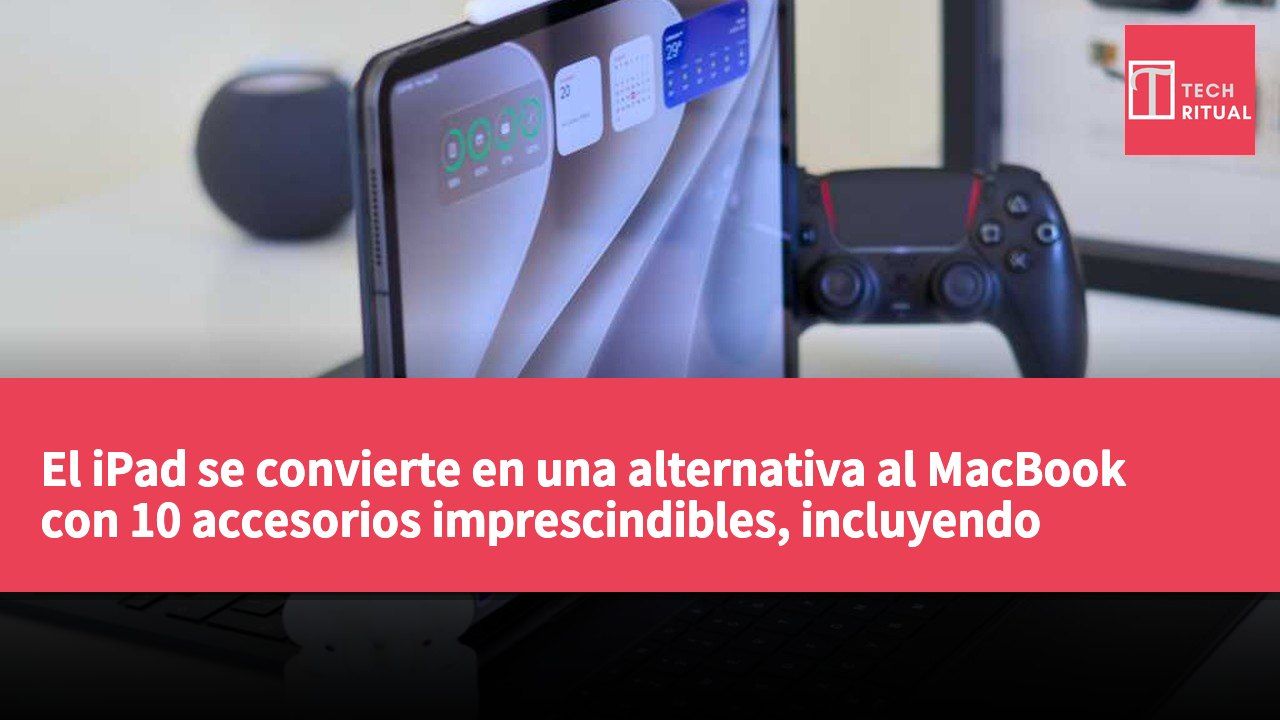El iPad se convierte en una alternativa al MacBook con 10 accesorios imprescindibles, incluyendo teclado y ratón.