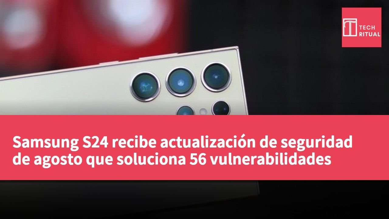 Samsung S24 recibe actualización de seguridad de agosto que soluciona 56 vulnerabilidades