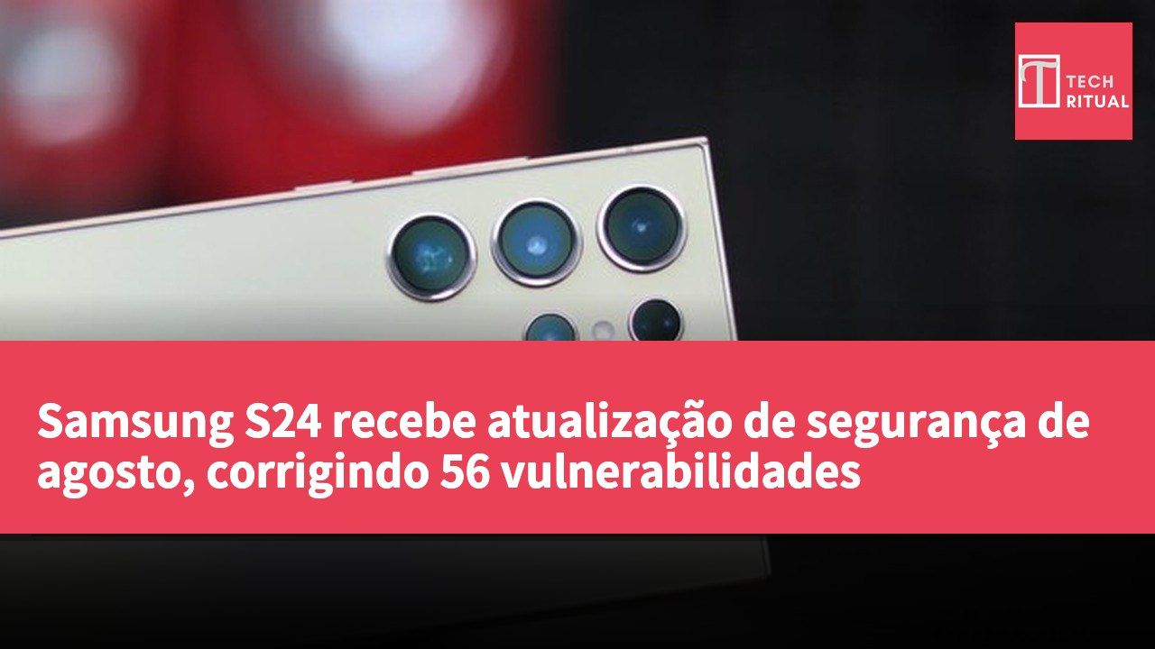 Samsung S24 recebe atualização de segurança de agosto, corrigindo 56 vulnerabilidades