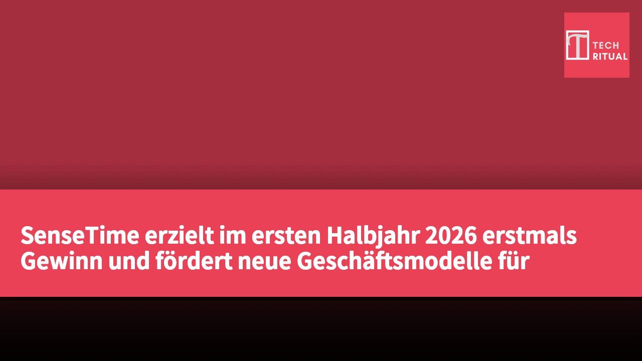SenseTime erzielt im ersten Halbjahr 2026 erstmals Gewinn und fördert neue Geschäftsmodelle für AI-Wertschöpfung.
