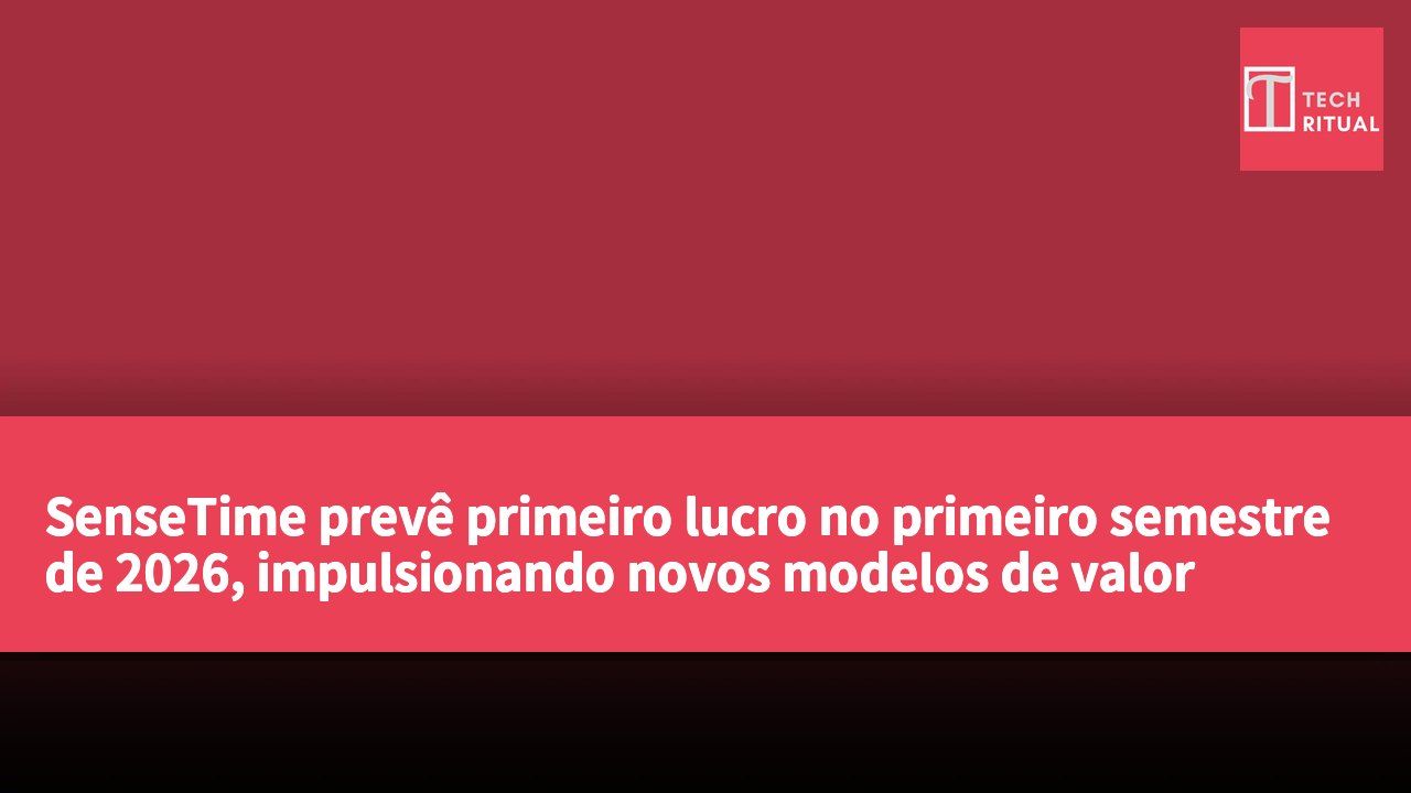 SenseTime prevê primeiro lucro no primeiro semestre de 2026, impulsionando novos modelos de valor comercial em IA