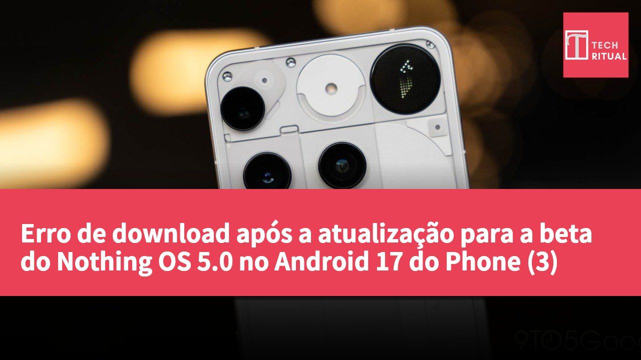 Erro de download após a atualização para a beta do Nothing OS 5.0 no Android 17 do Phone (3)